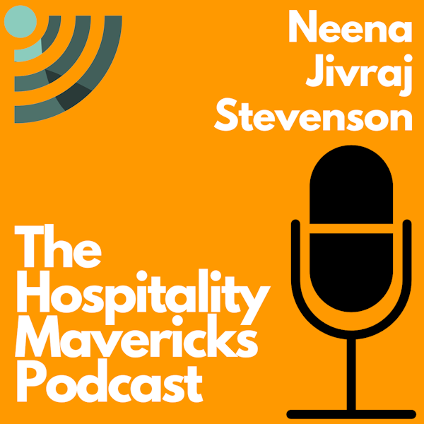 #56 Heartfelt Hospitality with Neena Jivraj Stevenson,  Chief Cultural Officer of Point A Hotels