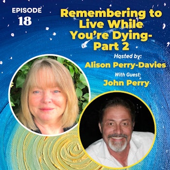 Remembering to Live While You’re Dying-Part 2
