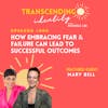 EP005: How Embracing Fear & Failure Can Lead to Successful Outcomes with Mary Bell