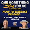 How to Embrace Dis-Ease: A Journey Thru Holistic Healing
