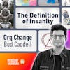 How organizations actually change - Bud Caddell