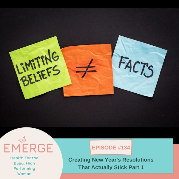 EP 134-Creating New Year's Resolutions that Stick Part 1