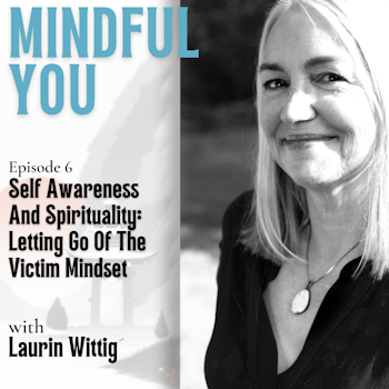 Self Awareness And Spirituality: Letting Go Of The Victim Mindset