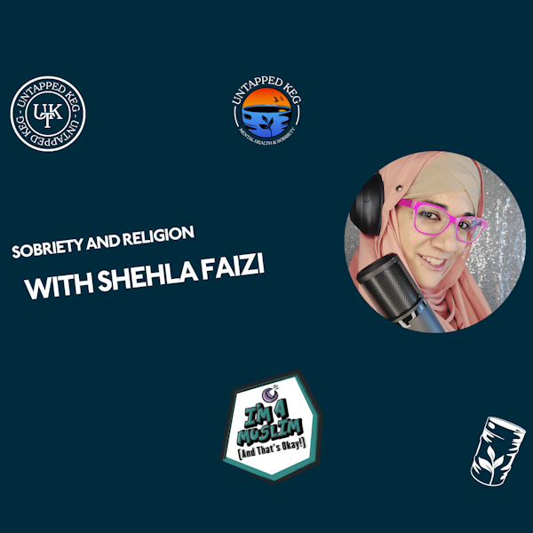 Sobriety and Religion with Shehla Faizi Untapped Keg Ep 132