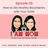 EP20 - How to Set Healthy Boundaries with Your Child