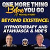 Beyond Existence: Exploring Hypnotherapy and Ayahuasca & NDEs