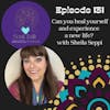 The Soul Talk Episode 131: Can you heal yourself and experience a new life?