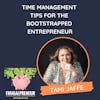 Time Management Tips for the Bootstrapped Entrepreneur (with Tami Jaffe)