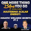 Mastering Scalar Energy: Holistic Wellness Secrets Pt 2