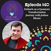 The Soul Talk Episode 140: Embark on a Quantum Transformation Journey with Joshua Bloom