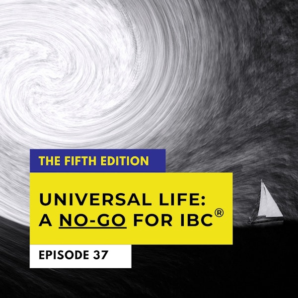 Why Universal Life is NOT Right For IBC®