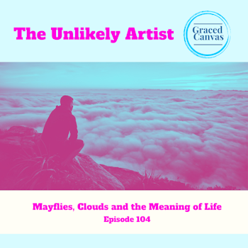 Mayflies, Clouds and the Meaning of Life | UA104