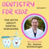 The Myth about Dental Surgeons | Dr. James Schlesinger