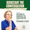 Welcome to Kickstart the Conversation with Catharine O’Leary