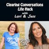 Episode 231: Life Hack – Clearing Conversations