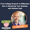 From College Dropout to Millionaire: How to Bootstrap Your Business with Minimal Cash (with Chris Miles)