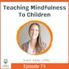 Teaching Mindfulness To Children with Kailey Leftko