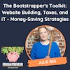The Bootstrapper's Toolkit: Website Building, Taxes, and IT - Money-Saving Strategies (with Julie Bee)