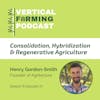 S6E71: Consolidation, Hybridization & Regenerative Agriculture with Agritecture’s Henry Gordon-Smith