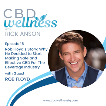 Rob Floyd’s Story: Why He Decided to Start Making Safe and Effective CBD For The Beverage Industry