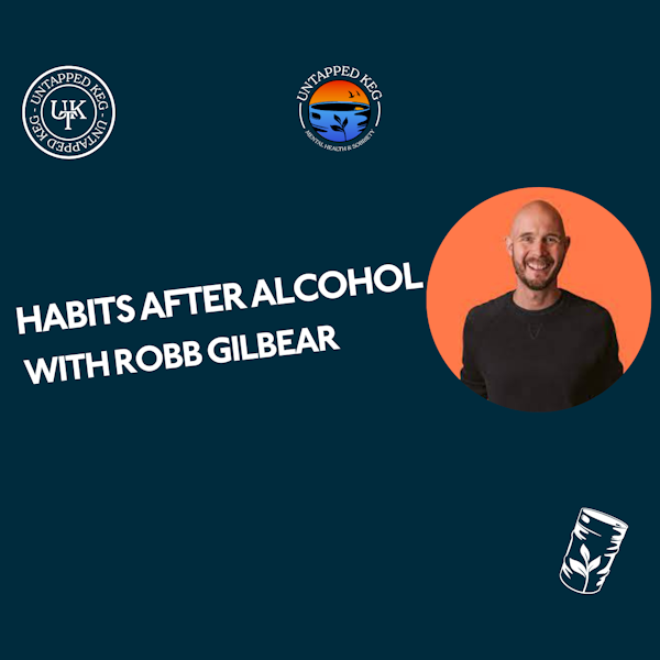 Habits After Alcohol with Robb Gilbear Untapped Keg Episode 140