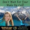 Don't Wait For Your Wake Up Call!