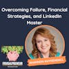 Overcoming Failure, Financial Strategies, and LinkedIn Master (with Shannon Kuykendall)