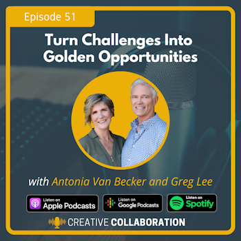 Turn Challenges Into Golden Opportunities with Antonia Van Becker and Greg Lee