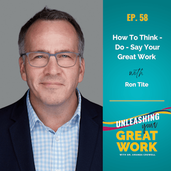 How to Think, Do, and Say Your Great Work With Ron Tite | UYGW058