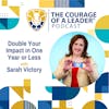 Double Your Impact in One Year or Less with Sarah Victory