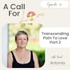 Transcending Pain To Love with Antonia Part 2 l S1E031