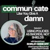 Using Policies as Swords, Not Shields with Shirley Anne Off