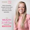 What Wealthy People Know (and you can too by listening to this episode)