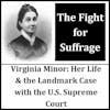 Virginia Minor: Forgotten Suffragist