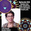 When You Feel Worthy, You Can Heal Your Life - Marie Perez