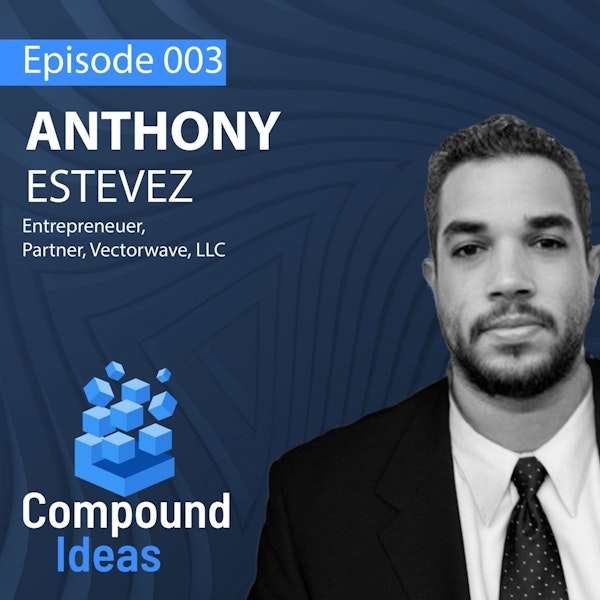 Anthony Estevez - The Benefits of Networking