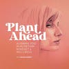 Welcome to Plant Ahead Podcast Aligning You in Your Mindset, Nutrition, and Wellness. | PA01
