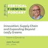 S5E54:  Innovation, Supply Chain and Expanding Beyond Leafy Greens with John Purcell