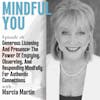 Generous Listening And Presence: The Power of Emptying, Observing, And Responding Mindfully For Authentic Connections With Marcia Martin