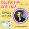 Unbottling the Truth About Milk Bottle Caries with Dr. Levi Sorenson