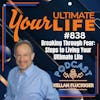 Breaking Through Fear: Steps to Living Your Ultimate Life, 838
