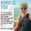 The Transformative Journey: Discoveries After Purging, Heightened Awareness, Non-Judgmental Listening, Stillness, And Embracing The Inner Self With Barbara D'Amoto