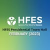 HFES Presidential Town Hall (February 2023) | Bonus Episode
