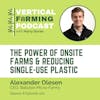 S8E100: Alexander Olesen / Babylon Micro-Farms - The Power of Onsite Farms & Reducing Single-Use Plastic