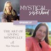The Art Of Living Mindfully With Mar Martin