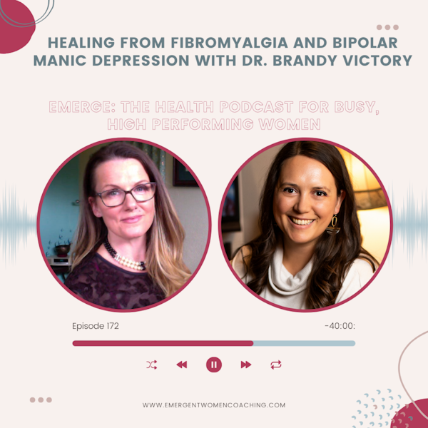 EP 172-Healing From Fibromyalgia and Bipolar Manic Depression with Dr. Brandy Victory