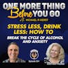 Stress Less, Drink Less: How to Break the Cycle of Alcohol and Anxiety
