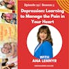 Depression: Learning to Manage the Pain in Your Heart w/Ana Lennyr