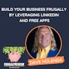 Build Your Business Frugally By Leveraging LinkedIn and Free Apps (with Dave Molenda)