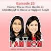EP23 - Foster These Five Habits in Childhood to Raise a Happier Adult